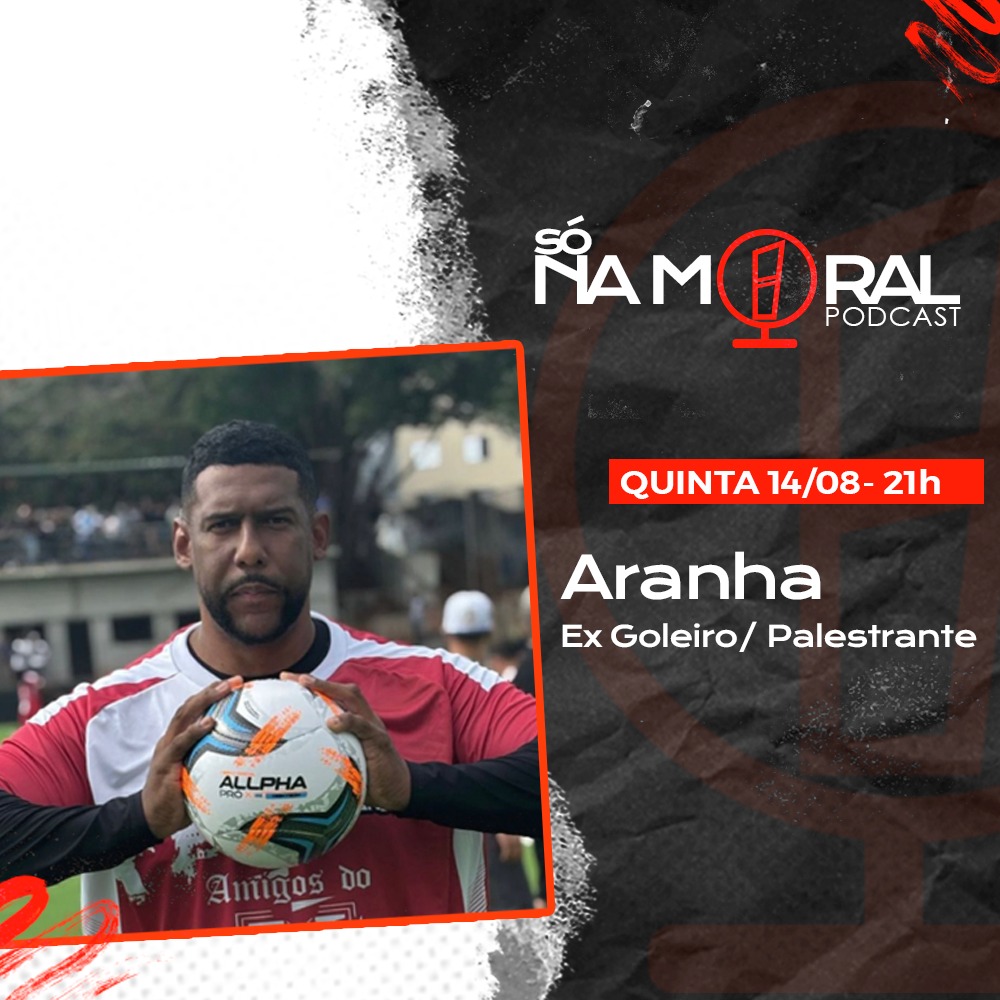 Campeão da Libertadores Aranha é o entrevistado “Só na Moral Podcast”